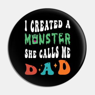 I Created A Monster She Calls Me Dad Pin