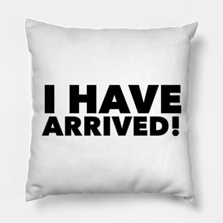 I have arrived Pillow