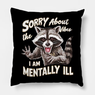 sorry about the vibes i am mentally ill Pillow