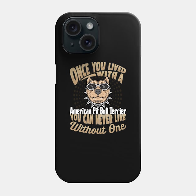 Once You Lived With A American Pit Bull Terrier You Can Never Live Without One - Gift For Mother of American Pit Bull Terrier Dog Breed Phone Case by HarrietsDogGifts