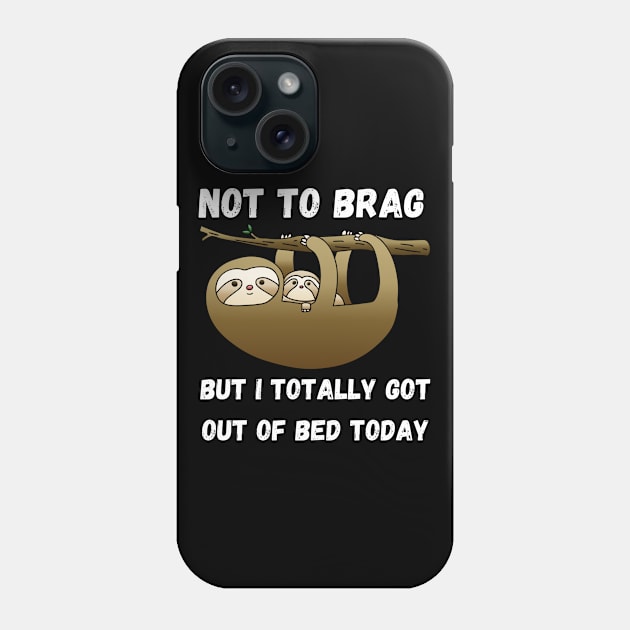 Not to Brag but I Totally Got Out of Bed Today Phone Case by Unique Treats Designs