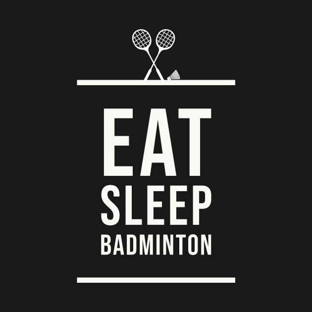 Eat Sleep Badminton by Room Thirty Four