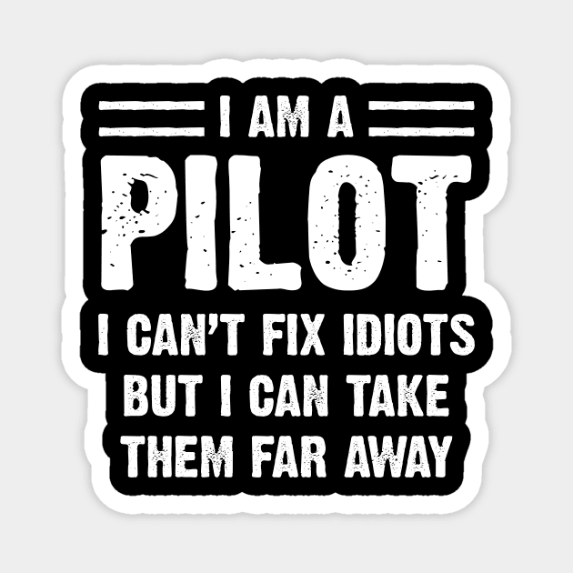 Funny Pilot Gift I Am A Pilot I Can't Fix Idiots Sarcasm Sarcastic Shirt , Womens Shirt , Funny Humorous T-Shirt | Sarcastic Gifts Magnet by HayesHanna3bE2e