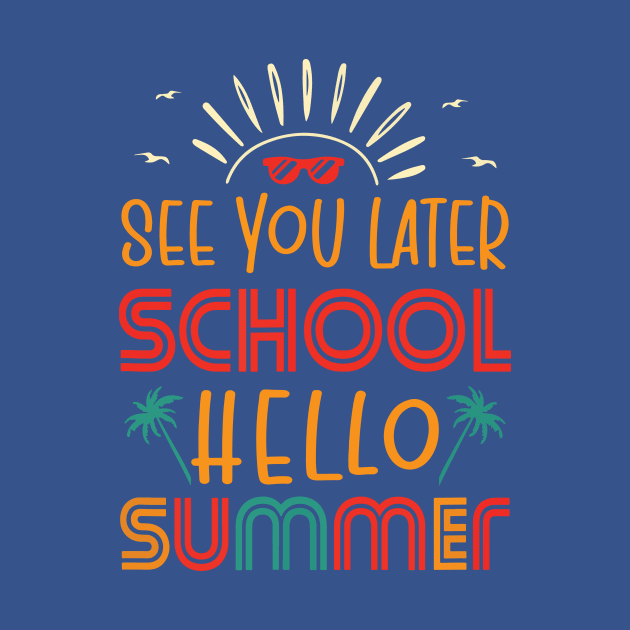 See You Later School Hello Summer by Aratack Kinder