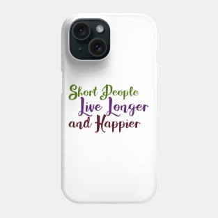 Short People Live Longer and Happier Phone Case