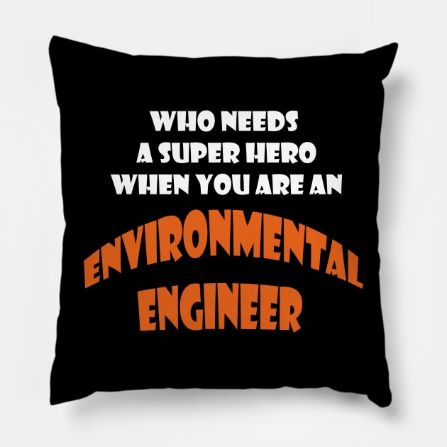 Who need a super hero when you are an Enviromental Engineer T-shirts Pillow by haloosh