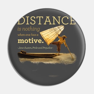 Distance is nothing | Pride and Prejudice book quote T-Shirt Pin