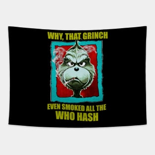 WHY, THAT GRINCH EVEN SMOKED ALL THE WHO HASH Tapestry