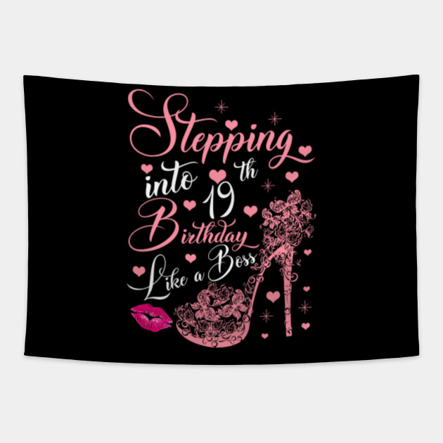 Stepping Into 19th Birthday Like A Boss Gift Queen Princess Nineteen Years Old Birthday Gift Womens Tapestry Teepublic
