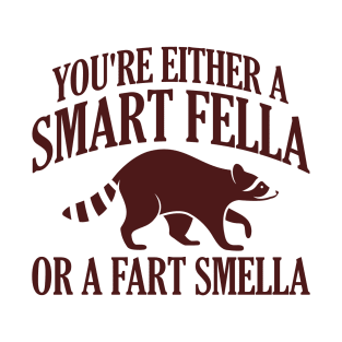 You're Either A Smart Fella Or A Fart Smella T-Shirt