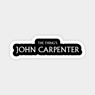 THE THING'S JOHN CARPENTER Magnet