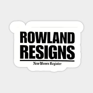 Rowland Resigns Magnet