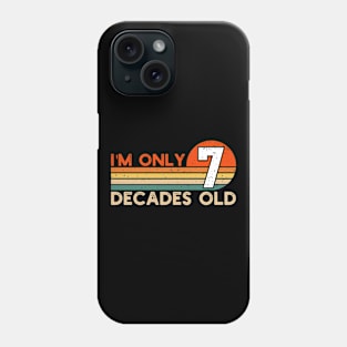 I'm Only 7 Decades Old Funny 70th Birthday Phone Case