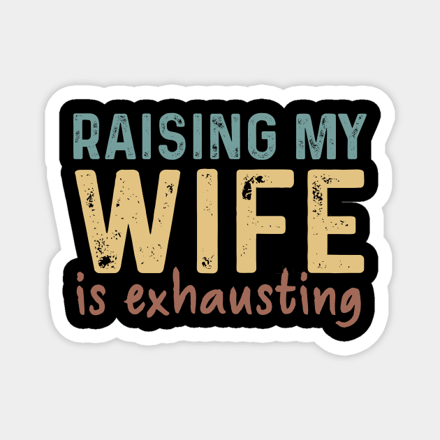 Raising My Wife Exhausting Gift Magnet by Los Draws