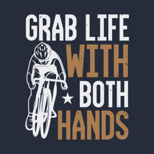 Grab Life With Both Hands T-Shirt