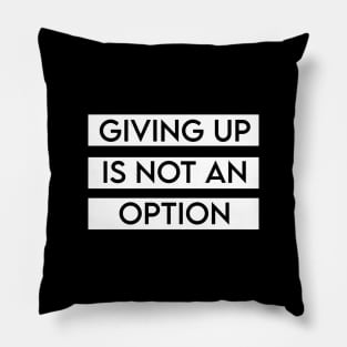 Giving up is not an option Pillow