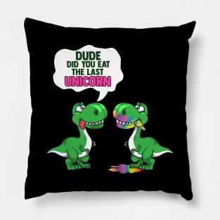 Funny Dude Did You Eat The Last Unicorn? Dinosaur Pillow