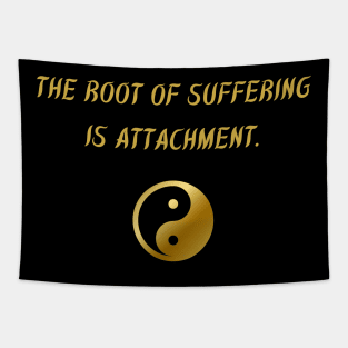 The Root of Suffering Is Attachment. Tapestry