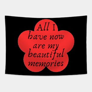 All I have now are my beautiful memories Tapestry