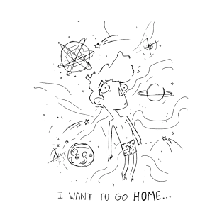 I want to go HOME... T-Shirt