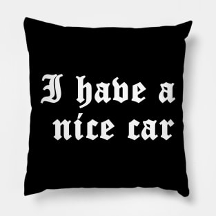 I have a nice car 1 Pillow