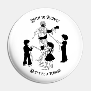 Listen To Mummy Don't Be A Terror Pin