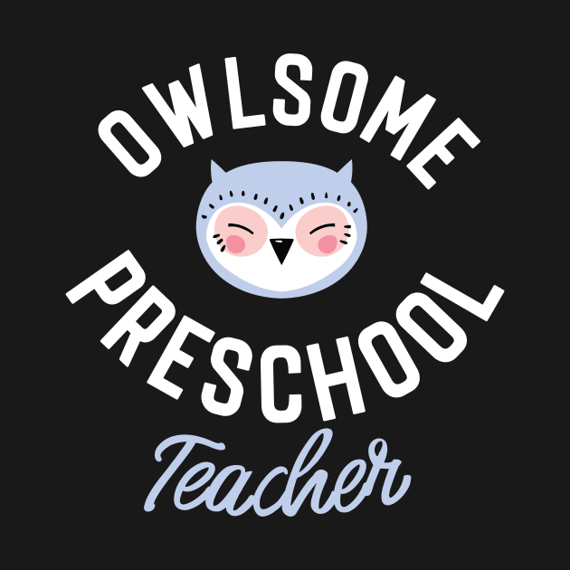 Owlsome Preschool Teacher Pun - Funny Gift Idea by BetterManufaktur