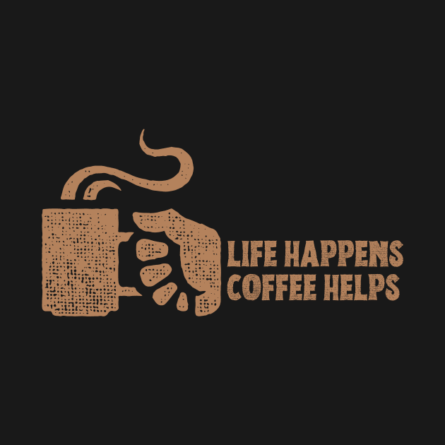 Life Happens Coffee Helps by soulfulprintss8