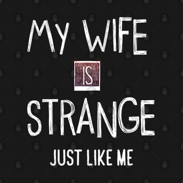 My Wife Is Strange Just Like Me by TDesign