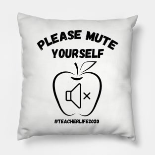 please mute yourself TEACHERLIFE2020 Teacher teacher gifts Pillow