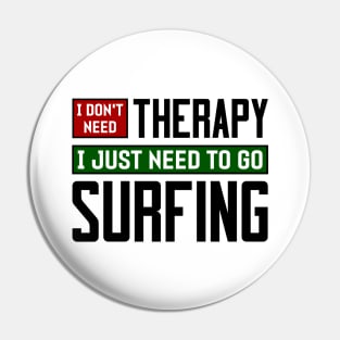 I don't need therapy, I just need to go surfing Pin