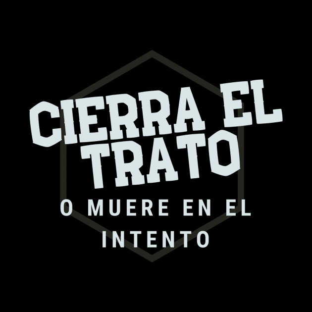 Cierra el trato o muere en el intento! by Closer T-shirts