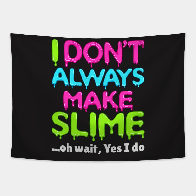 Slime Shirt - I Don't Always Make Slime Tapestry by redbarron