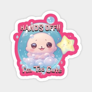 Hands Off !! I'm Too Cute Magnet