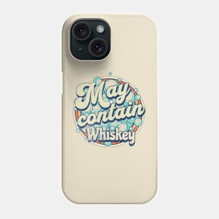 Sarcastic Whiskey graphic, Whiskey Lovers Gifts, Funny Whiskey design, Funny Christmas Drinking, May Contain Whiskey Phone Case