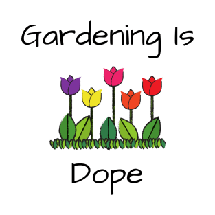 Gardener Lover's Gift/ Gardening Is Dope Funny Graphic Design T-Shirt