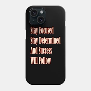 Stay focused, stay determined, and success will follow Phone Case