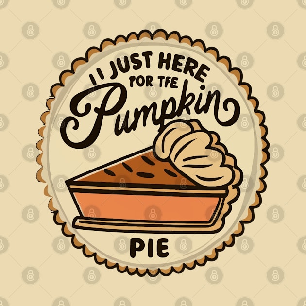 I'm just here for the Pumpkin Pie by ArtfulDesign