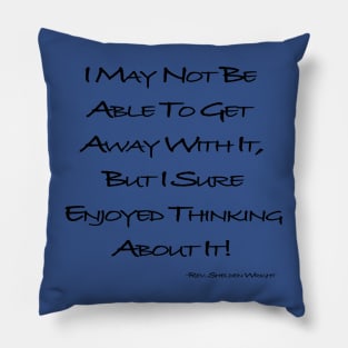 I Sure Enjoyed Thinking About It Pillow