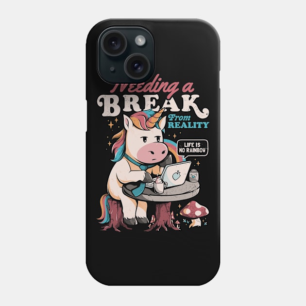 Needing a Break From Reality - Funny Unicorn Sarcasm Rainbow Gift Phone Case by eduely