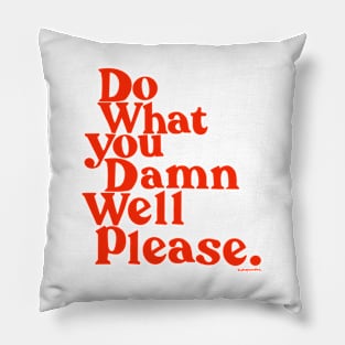 Do What you Damn Well please Pillow