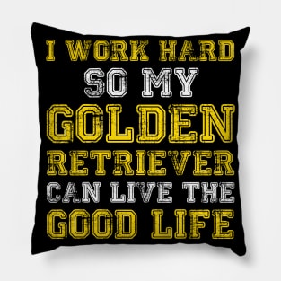 I Work Hard Funny Golden Retriever Life Pillow