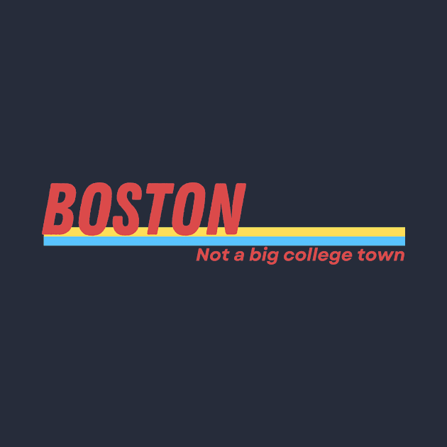 Boston: Not a Big College Town by Funky Fun Tees