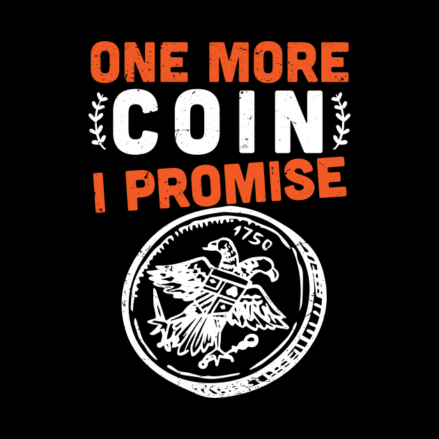 One more coin I promise -  Coins collector -  coin collecting lover by Anodyle