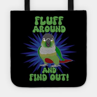 Fluff around and find out - green cheeked conure Tote