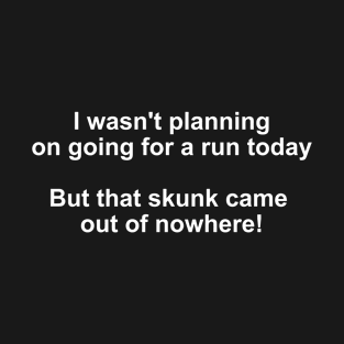 I wasnt planning on running today T-Shirt