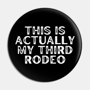 This Is Actually My Third Rodeo Pin