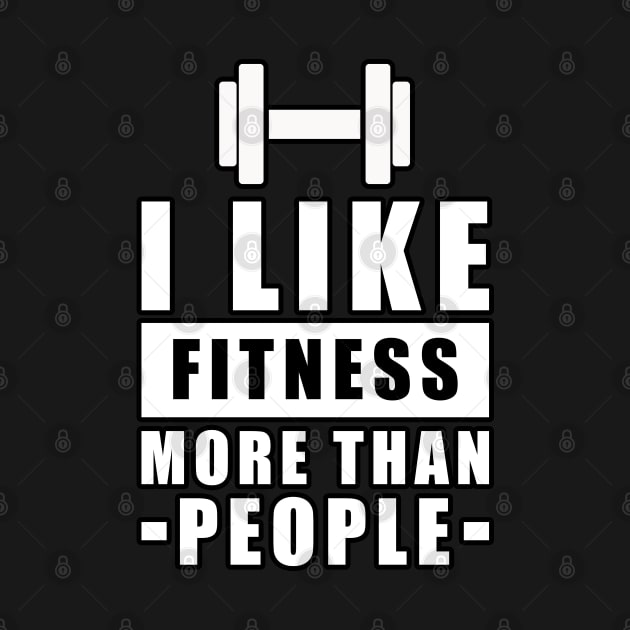 I Like Fitness More Than People - Funny Quote by DesignWood-Sport