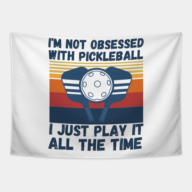 I’m Not Obsessed With Pickleball, Funny Pickleball Sayings Tapestry by JustBeSatisfied