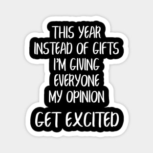 This Year Instead Of Gifts I'm Giving Everyone My Opinion Magnet